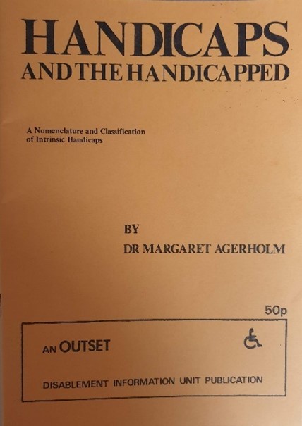A title cover of an article. Titled 'Handicaps and the Handicapped: A Nomenclature and Classification of Intrinsic Handicaps' the author is 'Dr Margaret Agerholm'. At the bottom of the cover it has the price '50p' and the publishing information: 'An Outset: Disablement Information Unit Publication'. There is a symbol of a person in a wheelchair.