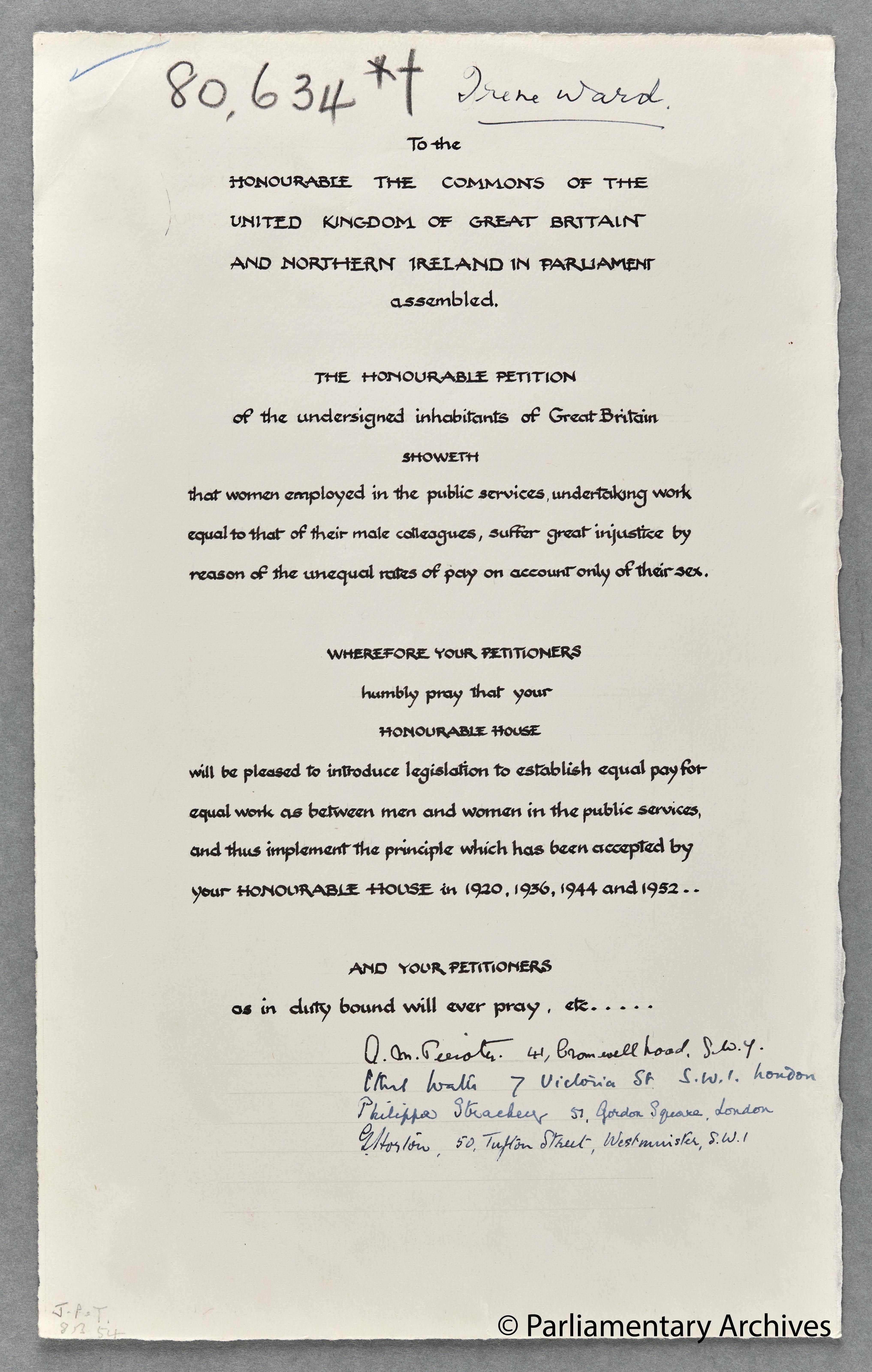 A photograph of a petition. At the top, handwritten, is the number 80,634 and the name Irene Ward. Typed are the words: To the honourable the Commons of the United Kingdom of Great Britain and Northern Ireland in Parliament assembled. The honourable petition of the undersigned inhabitants of Great Britain showeth that women employed in the public services, undertaking work equal to that of their male colleagues, suffer great injustice by reason of the unequal rates of pay on account only of their sec. Wherefore your petitioners humbly pray that your honourable house will be pleased to introduce legislation to establish equal pay for equal work as between men and women in the public services and thus implement the principle which has been accepted by your honourable house in 1920, 1936, 1944 and 1952... And your petitioners as in duty bound will ever pray, etc..... There is then handwritten name and addresses below which are illegible. 