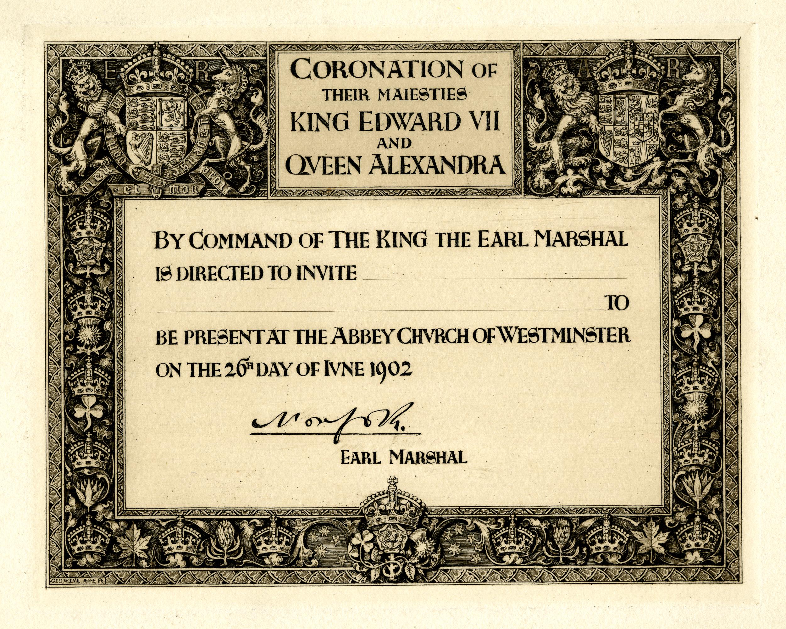An invitation the coronation of King Edward VII and Queen Alexandria. It reads: By command of the Kind, the Earl Marshal is directed to invite [blank] to be present at the abbey church of Westminster on the 26th day of June 1902. There is a signature and underneath that are the words 'Early Marshall. The border has been decorated with thistles, the English rose, shamrocks and daffodils. 