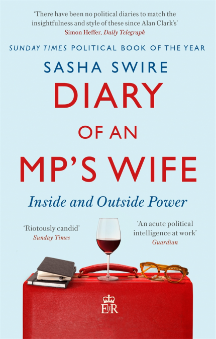 A cover of the book. The image is of a red briefcase with the symbol of a crown and letters EiiR. On top of the briefcase is a glass of red wine, notebooks and glasses. The author is Sasha Swire and the title is Diary of an MP's Wife: Inside and Outside Power. There are three reviews from newspapers on the cover.  