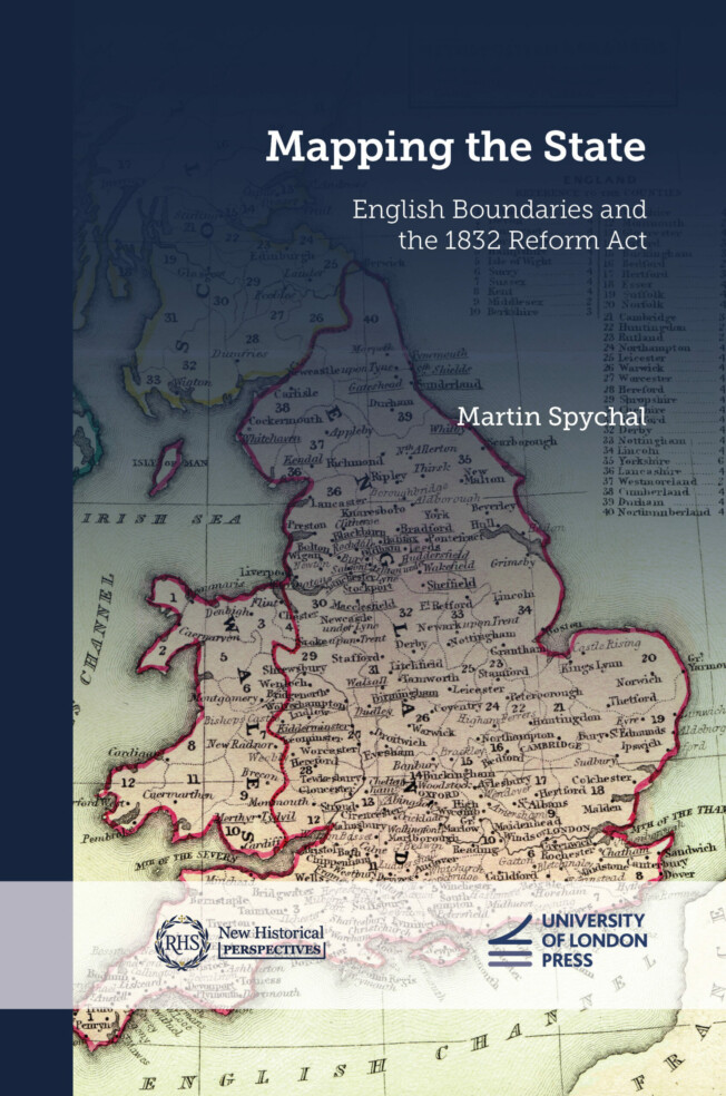Image of the front cover of a book. The main image is a historic map of mainland Britain. At the top of the cover in bold white font is the main title: 'Mapping the State'. In regular weight font is the subtitle: 'English boundaries and the 1832 Reform Act' and the author's name, Martin Spychal.