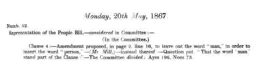 Text of Mill's amendment, 20 May 1867. It reads "Numb. 52
Representation of the People Bill - considered in committee:-
(in the Committee.)
Clause 4:- Amendment proposed in page 2. line 16., to leave out the word "man," in order o stand part of the Clause:- The Committee divided: Ayes 195, Noes 73."